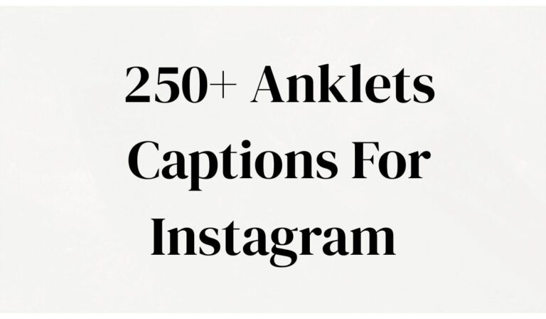 250+ Anklets Captions For Instagram