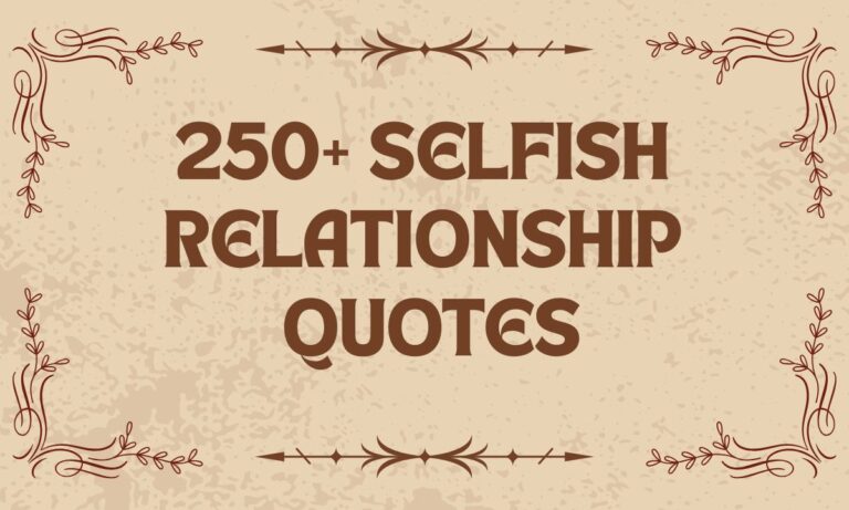 250+ Selfish Relationship Quotes to